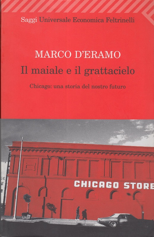 Il maiale e il grattacielo. Chicago: una storia del nostro futuro
