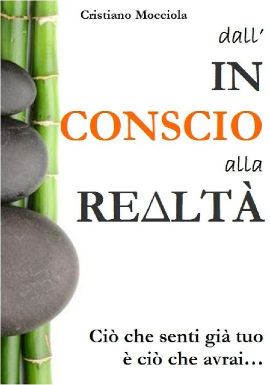 Dall'Inconscio alla Realtà: Ciò che senti già tuo è ciò che avrai... (Italian Edition)
