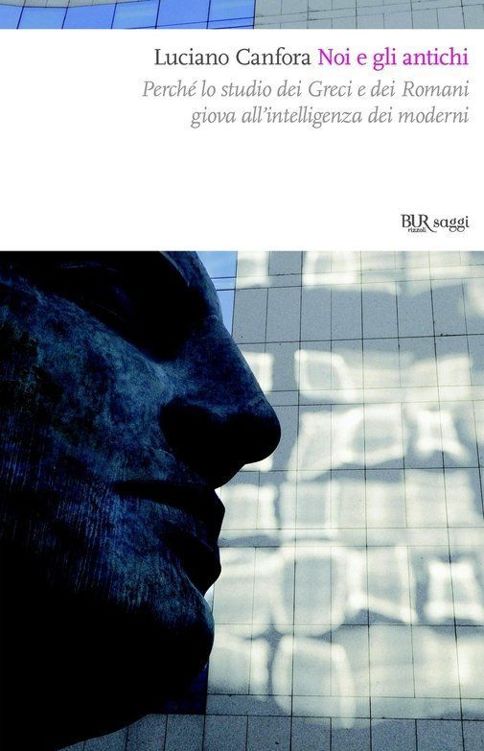 Noi e gli antichi: Perché lo studio dei Greci e dei Romani giova all'intelligenza dei moderni (BUR SAGGI) (Italian Edition)