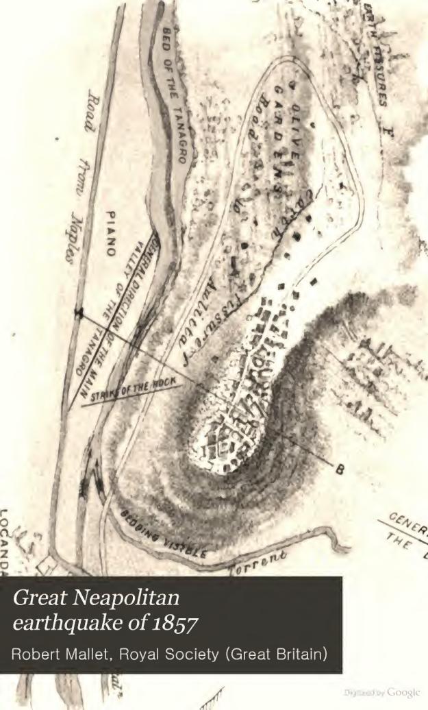 Great Neapolitan earthquake of 1857. The first principles of observational seismology as developed in the report to the Royal society of London of the expedition made by command of the Society into the interior of the kingdom of Naples, to investigate the circumstances of the great earthquake of Demember 1857