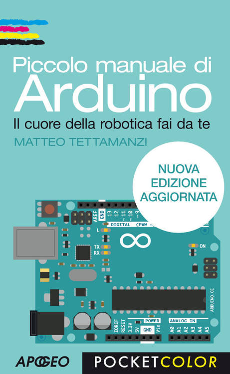Piccolo manuale di Arduino: nuova edizione aggiornata (Italian Edition)