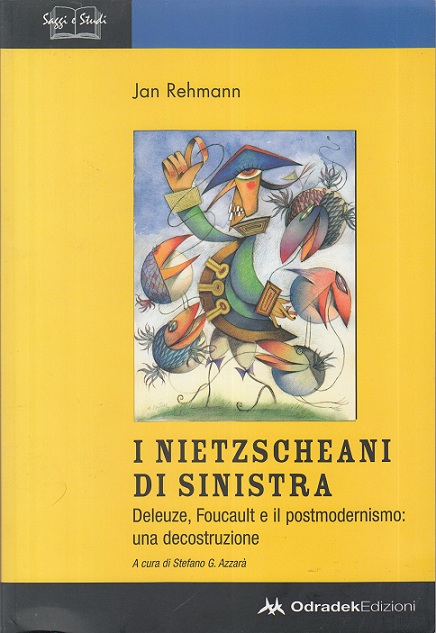 I nietscheani di sinistra. Deleuze, Foucault e il postmodernismo: una decostruzione