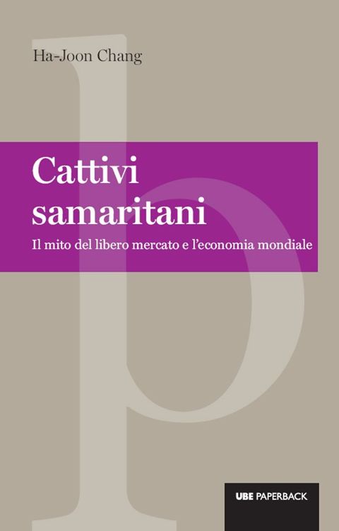 Cattivi samaritani: Il mito del libero mercato e l'economia mondiale (Paperback) (Italian Edition)
