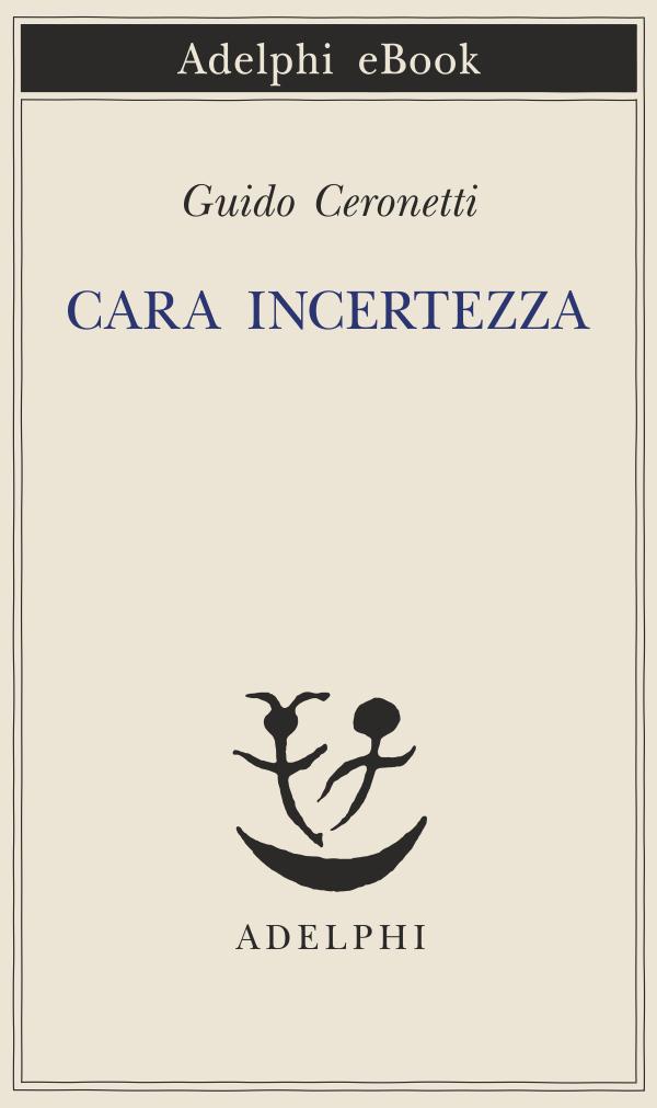 Cara incertezza (Piccola biblioteca Adelphi) (Italian Edition)