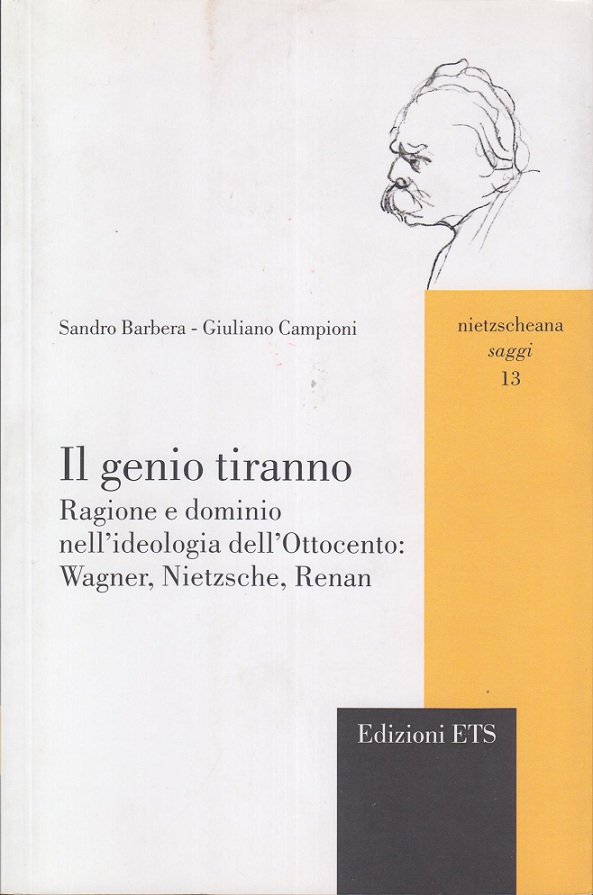 Il genio tiranno. Ragione e dominio nell’ideologia dell’Ottocento: Wagner, Nietzsche, Renan