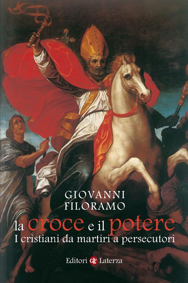 La croce e il potere: I cristiani da martiri a persecutori (Italian Edition)